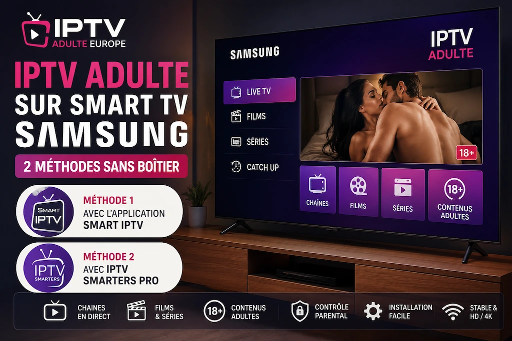 IPTV adulte sur Smart TV Samsung : 2 méthodes sans boîtier